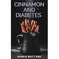 CINNAMON AND DIABETES : Cinnamon Health Benefits, Cures, Remedies, Treatments, Recipes and its effects on Diabetes control CINNAMON AND DIABETES : Cinnamon Health Benefits, Cures, Remedies, Treatments, Recipes and its effects on Diabetes control Kindle Paperback