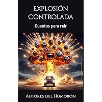 Explosión Controlada: Cuentos para reír (Spanish Edition) Explosión Controlada: Cuentos para reír (Spanish Edition) Paperback Kindle