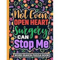 Not Even Open Heart Surgery Can Stop Me Word Search Puzzle Book: Cute Floral Post Open Heart Surgery Recovery Gifts (100 Puzzles) Funny Get Well Soon ... (8.5 x 11) After OHS Gag Gift for Patients