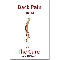 Back Pain Relief and the Cure Back Pain Relief and the Cure Kindle