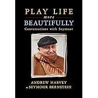 Play Life More Beautifully: Reflections on Music, Friendship & Creativity Play Life More Beautifully: Reflections on Music, Friendship & Creativity Paperback Kindle Hardcover