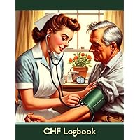 CHF Logbook: Congestive Heart Failure Log Book, Basic Undated Tracker, Record Weight, Medications, Systolic and Diastolic Blood Pressure and Heart Rate Readings