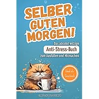 Selber Guten Morgen!: Das absolut witzige Anti-Stress-Buch zum Ausfüllen und Mitmachen. Ein Ich-hasse-euch-alle-Buch zum Reinschreiben. Inkl. Unnützes Wissen und Witze (German Edition) Selber Guten Morgen!: Das absolut witzige Anti-Stress-Buch zum Ausfüllen und Mitmachen. Ein Ich-hasse-euch-alle-Buch zum Reinschreiben. Inkl. Unnützes Wissen und Witze (German Edition) Paperback