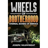 Wheels of Brotherhood: Eternal Bonds of Service Wheels of Brotherhood: Eternal Bonds of Service Paperback Kindle