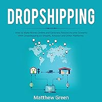 Dropshipping: How to Make Money Online and Generate Passive Income Streams with Dropshipping on Shopify, Amazon and Other Platforms Dropshipping: How to Make Money Online and Generate Passive Income Streams with Dropshipping on Shopify, Amazon and Other Platforms Audible Audiobook