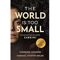 The World Is Too Small: The Life and Times of Mother Cabrini The World Is Too Small: The Life and Times of Mother Cabrini Kindle Audible Audiobook Paperback
