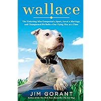 Wallace: The Underdog Who Conquered a Sport, Saved a Marriage, and Championed Pit Bulls-- One Flying Disc at a Time Wallace: The Underdog Who Conquered a Sport, Saved a Marriage, and Championed Pit Bulls-- One Flying Disc at a Time Hardcover Kindle Audible Audiobook Paperback Audio CD