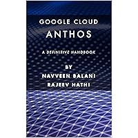Google Cloud Anthos: A Definitive Handbook Google Cloud Anthos: A Definitive Handbook Kindle Paperback