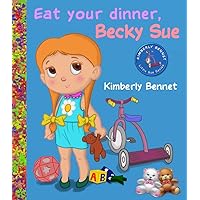 Eat Your Dinner, Becky Sue: Picture Book Eat Your Dinner, Becky Sue: Picture Book Kindle