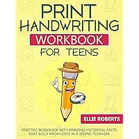 Print Handwriting Workbook for Teens: Practice Workbook with Amazing Historical Facts that Build Knowledge in a Young Teenager Print Handwriting Workbook for Teens: Practice Workbook with Amazing Historical Facts that Build Knowledge in a Young Teenager Paperback