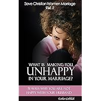 What is Making You Unhappy In Your Marriage? (51 Ways Why You Are Not Happy With Your Husband) (Save Christian Women Marriage Book 2) What is Making You Unhappy In Your Marriage? (51 Ways Why You Are Not Happy With Your Husband) (Save Christian Women Marriage Book 2) Kindle