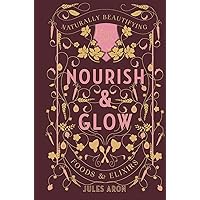 Nourish & Glow: Naturally Beautifying Foods & Elixirs (Pretty Zen) Nourish & Glow: Naturally Beautifying Foods & Elixirs (Pretty Zen) Hardcover Kindle