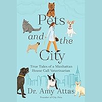 Pets and the City: True Tales of a Manhattan House Call Veterinarian Pets and the City: True Tales of a Manhattan House Call Veterinarian Hardcover Kindle Audible Audiobook