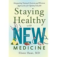 Staying Healthy with NEW Medicine: Integrating Natural, Eastern and Western Approaches for Optimal Health Staying Healthy with NEW Medicine: Integrating Natural, Eastern and Western Approaches for Optimal Health Paperback Kindle