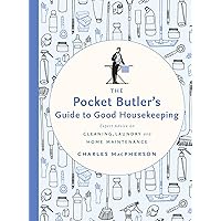 The Pocket Butler's Guide to Good Housekeeping: Expert Advice on Cleaning, Laundry and Home Maintenance The Pocket Butler's Guide to Good Housekeeping: Expert Advice on Cleaning, Laundry and Home Maintenance Hardcover Kindle