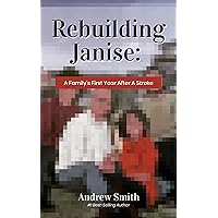 Rebuilding Janise: A Family's First Year After A Stroke Rebuilding Janise: A Family's First Year After A Stroke Kindle Paperback