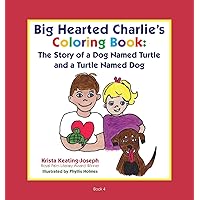 Big-Hearted Charlie's Coloring Book: The Story of a Dog Named Turtle and a Turtle Named Dog Big-Hearted Charlie's Coloring Book: The Story of a Dog Named Turtle and a Turtle Named Dog Paperback