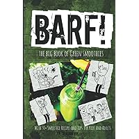 BARF! The Big Book of Green Smoothies: (With 50+ Smoothie Recipes &Tips for Kids and Adults) (Mission Possible Series)