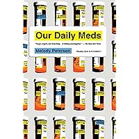 Our Daily Meds: How the Pharmaceutical Companies Transformed Themselves into Slick Marketing Machines and Hooked the Nation on Prescription Drugs Our Daily Meds: How the Pharmaceutical Companies Transformed Themselves into Slick Marketing Machines and Hooked the Nation on Prescription Drugs Paperback Kindle Hardcover
