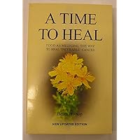 A Time to Heal: Teaching the Whole Body to Beat Incurable Cancer A Time to Heal: Teaching the Whole Body to Beat Incurable Cancer Paperback