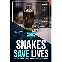 Snakes Save Lives: Medicinal Uses for Snake Venom Snakes Save Lives: Medicinal Uses for Snake Venom Kindle Paperback