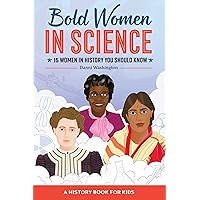 Bold Women in Science: 15 Women in History You Should Know (Biographies for Kids) Bold Women in Science: 15 Women in History You Should Know (Biographies for Kids) Paperback Kindle Hardcover