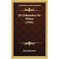 De Gebroeders De Witten (1791) (Dutch Edition) De Gebroeders De Witten (1791) (Dutch Edition) Hardcover Paperback