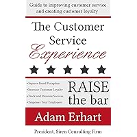 The Customer Service Experience: Guide to improving customer service and creating customer loyalty (Raise The Bar) The Customer Service Experience: Guide to improving customer service and creating customer loyalty (Raise The Bar) Kindle
