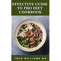 EFFECTIVE GUIDE TO PHO DIET COOKBOOK: All You Need To Know About Low Fat Recipes, Balanced Diet & Healthy Meals EFFECTIVE GUIDE TO PHO DIET COOKBOOK: All You Need To Know About Low Fat Recipes, Balanced Diet & Healthy Meals Kindle Paperback