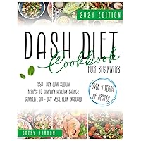 Dash Diet Cookbook For Beginners: 1550+Day Low Sodium Recipes to Simplify Healthy Eating-Complete 30-Day Meal Plan Included.