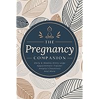 The Pregnancy Companion: Daily & Weekly Entry Logs, Appointment Tracker, Helpful Checklists, And More | A 40-Week Journal Diary & Memory Keepsake Notebook for Expecting Mothers