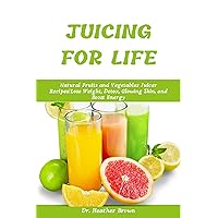 JUICING FOR LIFE: Natural Fruits and Vegetables Juicer Recipes|Lose Weight, Detox, Glowing Skin, and Boost Energy (NUTRITIOUS JUICING AND SMOOTHIE FOR LIFE) JUICING FOR LIFE: Natural Fruits and Vegetables Juicer Recipes|Lose Weight, Detox, Glowing Skin, and Boost Energy (NUTRITIOUS JUICING AND SMOOTHIE FOR LIFE) Kindle Hardcover Paperback