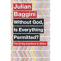 Without God, Is Everything Permitted?: The 20 Big Questions in Ethics Without God, Is Everything Permitted?: The 20 Big Questions in Ethics Paperback