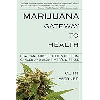 Marijuana Gateway to Health: How Cannabis Protects Us from Cancer and Alzheimer's Disease Marijuana Gateway to Health: How Cannabis Protects Us from Cancer and Alzheimer's Disease Paperback Kindle