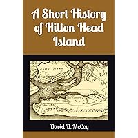 A Short History of Hilton Head Island A Short History of Hilton Head Island Paperback Kindle