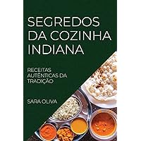 Segredos Da Cozinha Indiana: Receitas Autênticas Da Tradição (Portuguese Edition)