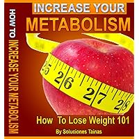 How To Increase Your Metabolism (How To Lose Weight 101 Book 1)