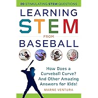Learning STEM from Baseball: How Does a Curveball Curve? And Other Amazing Answers for Kids! (STEM Sports) Learning STEM from Baseball: How Does a Curveball Curve? And Other Amazing Answers for Kids! (STEM Sports) Paperback Kindle
