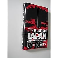 The Invasion of Japan: Alternative to the Bomb The Invasion of Japan: Alternative to the Bomb Hardcover Paperback