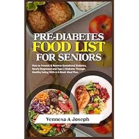 PRE-DIABETES FOOD LIST FOR SENIORS: How to Prevent & Reverse Gestational Diabetes, Newly Diagnosed and Type 2 Diabetes Through Healthy Eating With A 4-Week Meal Plan PRE-DIABETES FOOD LIST FOR SENIORS: How to Prevent & Reverse Gestational Diabetes, Newly Diagnosed and Type 2 Diabetes Through Healthy Eating With A 4-Week Meal Plan Paperback Kindle Hardcover