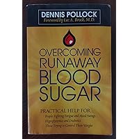 Overcoming Runaway Blood Sugar: Practical Help for... *People Fighting Fatigue and Mood Swings * Hypoglycemics and Diabetics *Those Trying to Control Their Weight Overcoming Runaway Blood Sugar: Practical Help for... *People Fighting Fatigue and Mood Swings * Hypoglycemics and Diabetics *Those Trying to Control Their Weight Paperback Audible Audiobook Kindle