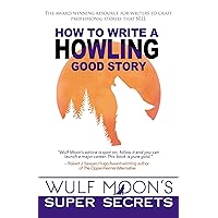 How to Write a Howling Good Story (The Super Secrets of Writing Book 1)