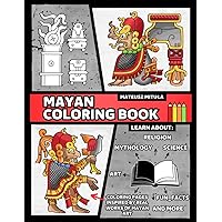Mayan Coloring Book: History Book; Learn About the Mayan Culture; Coloring Pages Based on Authentic Mayan Works; Test 'ABCD' (Ancient Civilization Coloring Books) Mayan Coloring Book: History Book; Learn About the Mayan Culture; Coloring Pages Based on Authentic Mayan Works; Test 'ABCD' (Ancient Civilization Coloring Books) Paperback Hardcover