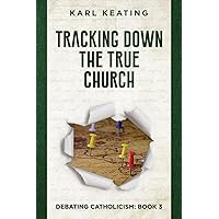 Tracking Down the True Church (Debating Catholicism) Tracking Down the True Church (Debating Catholicism) Paperback Kindle