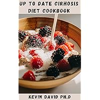 UP TO DATE CIRRHOSIS DIET COOKBOOK: Easy To Follow Cirrhosis Diet Plan To Help You Stay Organized And Keep Your Liver Happy UP TO DATE CIRRHOSIS DIET COOKBOOK: Easy To Follow Cirrhosis Diet Plan To Help You Stay Organized And Keep Your Liver Happy Kindle Paperback