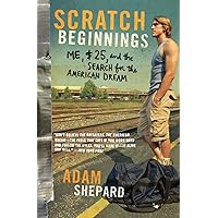 Scratch Beginnings: Me, $25, and the Search for the American Dream Scratch Beginnings: Me, $25, and the Search for the American Dream Paperback Kindle Audible Audiobook Hardcover Audio CD