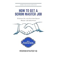 Wie bekomme ich einen Scrum Master-Job?: Practical Handbook to get a Scrum Master Job (German Edition)