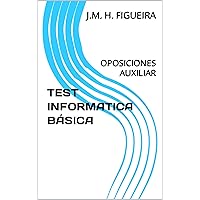 TEST INFORMATICA BÁSICA: OPOSICIONES AUXILIAR (Spanish Edition) TEST INFORMATICA BÁSICA: OPOSICIONES AUXILIAR (Spanish Edition) Kindle Paperback