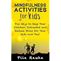Mindfulness Activities for Toddlers ( Creative Mindfulness Activities For Preschoolers and the classroom): Fun Ways to Keep Your Children Distracted and ... for Your Kids and You! (Piia Rauha Book 3) Mindfulness Activities for Toddlers ( Creative Mindfulness Activities For Preschoolers and the classroom): Fun Ways to Keep Your Children Distracted and ... for Your Kids and You! (Piia Rauha Book 3) Kindle Paperback