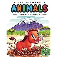 Amazing African Animals Coloring Book For Kids: A Nature Coloring Safari with Fun Facts, a Children's Educational Adventure (Animal Coloring Books for Kids: Learning Through Fun) Amazing African Animals Coloring Book For Kids: A Nature Coloring Safari with Fun Facts, a Children's Educational Adventure (Animal Coloring Books for Kids: Learning Through Fun) Paperback